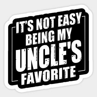 It's Not Easy Being My Uncle's Favorite Sticker